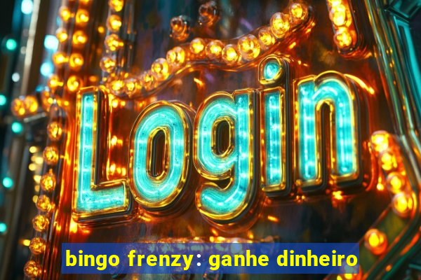 bingo frenzy: ganhe dinheiro